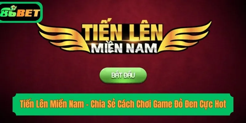 Tiến Lên Miền Nam – Chia Sẻ Cách Chơi Game Đỏ Đen Cực Hot